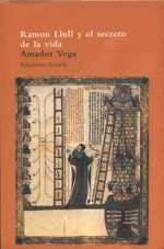 RAMON LLULL Y EL SECRETO DE LA VIDA | 9788478446001 | VEGA, AMADOR