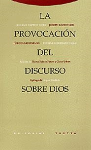 LA PROVOCACIÓN DEL DISCURSO SOBRE DIOS | 9788481644692 | METZ, JOHANN BAPTIST/RATZINGER, JOSEPH/MOLTMANN, JÜRGEN/GOODMAN-THAU, EVELINE