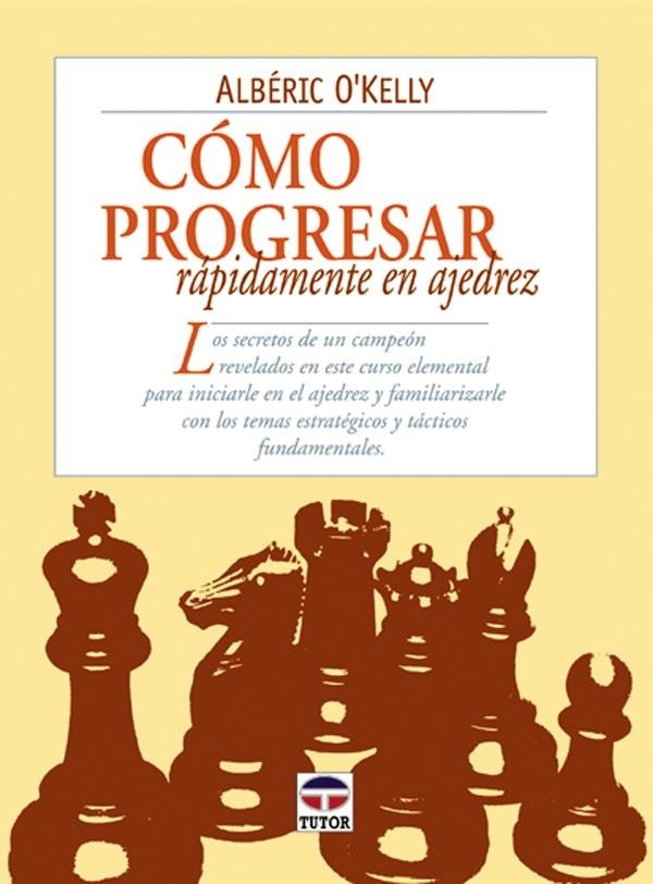 CÓMO PROGRESAR RAPIDAMENTE EN AJEDREZ | 9788479023188 | O'KELLY, ALBÉRIC