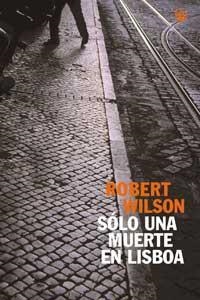 SOLO UNA MUERTE EN LISBOA (1ª ED.) | 9788479017675 | WILSON, ROBERT