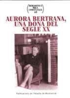 AURORA BERTRANA, UNA DONA DEL SEGLE XX | 9788484153344 | VARIOS AUTORES