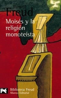 MOISÉS Y LA RELIGIÓN MONOTEÍSTA Y OTROS ESCRITOS SOBRE JUDAÍSMO Y ANTISEMITISMO | 9788420672465 | FREUD, SIGMUND