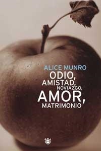 ODIO, AMISTAD, NOVIAZGO, AMOR, MATRIMONIO (1ª ED.) | 9788479019655 | MUNRO, ALICE