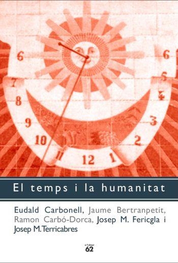 EL TEMPS I LA HUMANITAT | 9788429752816 | RAMON CARBÓ-DORCA/JOSEP M. FERICGLA/JAUME BERTRANPETIT/EUDALD CARBONELL/JOSEP MARIA TERRICABRAS