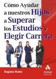 COMO AYUDAR A NUESTROS HIJOS A SUPERAR LOS ESTUDIOS Y ELEGIR CARRERA | 9788497350518 | RUBIO GIL, MARIA ANGELES