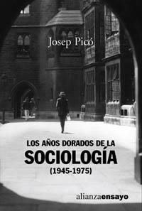 LOS AÑOS DORADOS DE LA SOCIOLOGÍA (1945-1975) | 9788420637020 | PICÓ, JOSEP