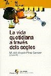 LA VIDA QUOTIDIANA A TRAVÉS DELS SEGLES | 9788473068024