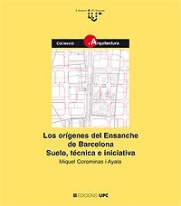 LOS ORÍGENES DEL ENSANCHE DE BARCELONA. SUELO, TÉCNICA E INICIATIVA | 9788483015711 | COROMINAS AYALA, MIGUEL