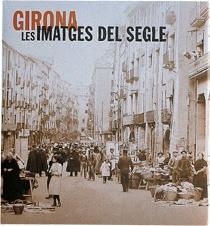 GIRONA. LES IMATGES DEL SEGLE | 9788477827160 | JOAQUIM NADAL