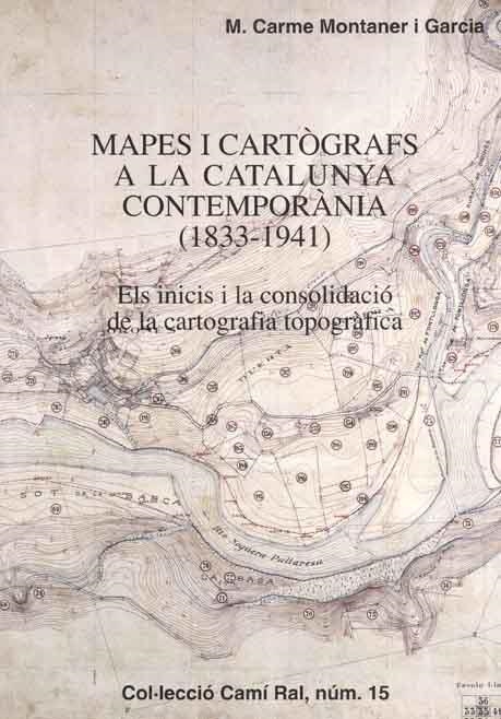 MAPES I CARTÒGRAFS A LA CATALUNYA CONTEMPORÀNIA (1833-1941) | 9788423206179 | MONTANER I GARCIA, M. CARME