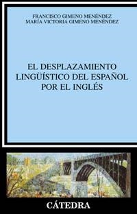 EL DESPLAZAMIENTO LINGÜÍSTICO DEL ESPAÑOL POR EL INGLÉS | 9788437620633 | GIMENO MENÉNDEZ, FRANCISCO/GIMENO MENÉNDEZ, MARÍA VICTORIA