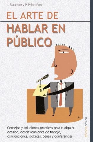 ARTE DE HABLAR EN PÚBLICO, EL | 9788479276256 | BLASCHKE, JORGE/PALAO, PEDRO