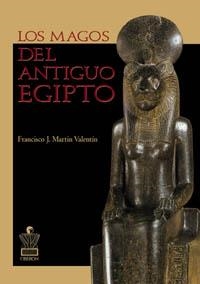 LOS MAGOS DEL ANTIGUO EGIPTO | 9788496052024 | MARTÍN VALENTÍN, FRANCISCO J.