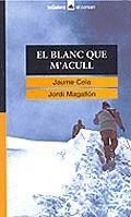 EL BLANC QUE M'ACULL | 9788424682552 | CELA I OLLÉ, JAUME/MAGALLÓN I JAVIERRE, JORDI