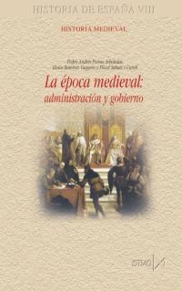 LA ŽPOCA MEDIEVAL: ADMINISTRACI—N Y GOBIERNO | 9788470904356 | PORRAS ARBOLEDAS, PEDRO ANDRÉS/RAMÍREZ VAQUERO, ELOÍSA/SABATÉ I CURULL, FLOCEL