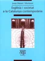 ESGLÉSIA I SOCIETAT A LA CATALUNYA CONTEMPORÀNIA | 9788484155423 | MASSOT I MUNTANER, JOSEP