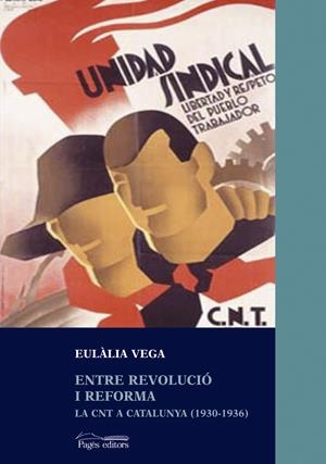 ENTRE REVOLUCIÓ I REFORMA. LA CNT A CATALUNYA | 9788497791021 | VEGA, EULÀLIA