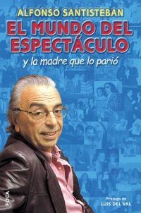 EL MUNDO DEL ESPECTÁCULO Y LA MADRE QUE LO PARIÓ. | 9788495440679 | SANTISTEBAN, ALFONSO