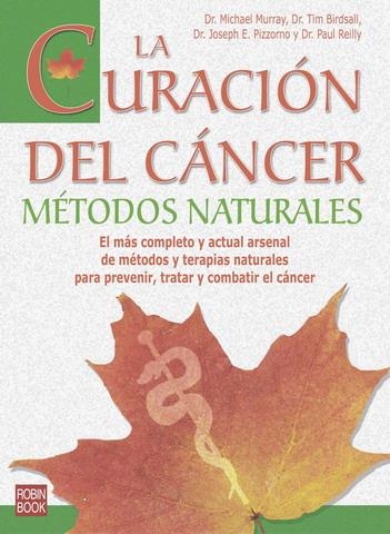 CURACIÓN DEL CÁNCER, LA. MÉTODOS NATURALES | 9788479276584 | MURRAY, MICHAEL/BIRDSALL, TIM/PIZZORNO, JOSEPH/REILLY, PAUL