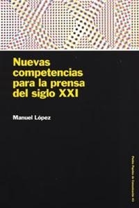 NUEVAS COMPETENCIAS PARA LA PRENSA DEL SIGLO XXI | 9788449316128 | MANUEL LÓPEZ