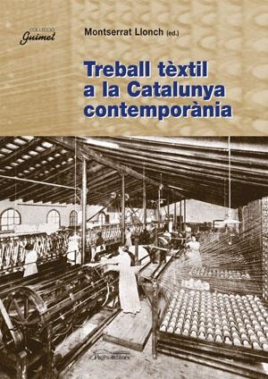 TREBALL TÈXTIL A LA CATALUNYA CONTEMPORÀNIA | 9788497791977 | VARIOS AUTORES