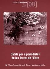 CATALÀ PER A PERIODISTES DE LES TERRES DE L'EBRE | 9788497910521 | ALBERT ARAGONÉS, JORDI DURAN I MONTSERRAT INGLA