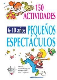 150 PEQUEÑOS ESPECTÁCULOS PARA NIÑOS DE 6 A 10 AÑOS | 9788446011712 | LANGROGNET, VALÉRIE