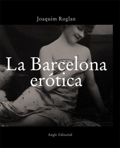 LA BARCELONA ERÓTICA | 9788496103290 | ROGLAN LLOP, JOAQUIM