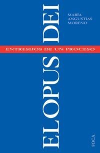 EL OPUS DEI. ENTRESIJOS DE UN PROCESO | 9788495440488 | MORENO CEREIJO, M.ª ANGUSTIAS