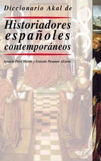 DICCIONARIO AKAL DE HISTORIADORES ESPAÑOLES CONTEMPORÁNEOS | 9788446014898 | PASAMAR ALZURIA, GONZALO/PEIRÓ MARTÍN, IGNACIO