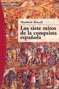 LOS SIETE MITOS DE LA CONQUISTA ESPAÑOLA | 9788449316388 | MATTHEW RESTALL