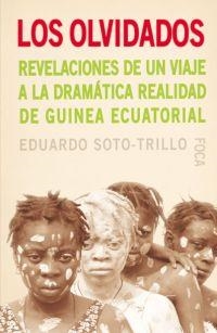 LOS OLVIDADOS. REVELACIONES DE UN VIAJE A LA DRAMÁTICA REALIDAD DE GUINEA ECUATO | 9788495440549 | SOTO-TRILLO, EDUARDO