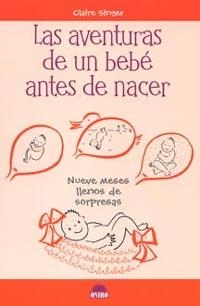 LAS AVENTURAS DE UN BEBÉ ANTES DE NACER | 9788497541596 | CLAIRE SINGER