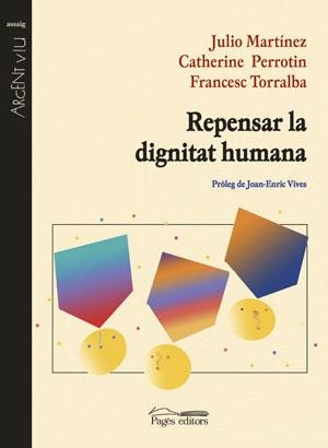 REPENSAR LA DIGNITAT HUMANA | 9788497792684 | MARTÍNEZ, JULIO/PERROTIN, CATHERINE/TORRALBA ROSELLÓ, FRANCESC