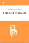 OPERACIÓ VIADUCTE | 9788429754728 | JOAN VILA CASAS