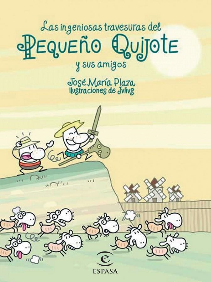 LAS INGENIOSAS TRAVESURAS DEL PEQUEÑO QUIJOTE Y SUS AMIGOS | 9788467018240 | JOSÉ MARÍA PLAZA