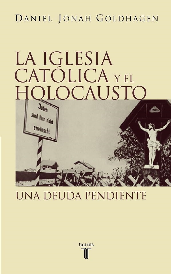 LA IGLESIA CATOLICA Y EL HOLOCAUSTO | 9788430604913 | GOLDHAGEN, DANIEL JONAH