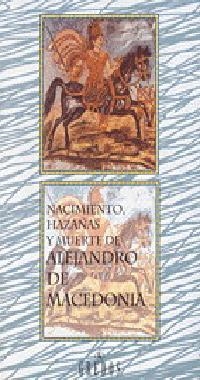 NACIMIENTO, HAZAÑAS Y MUERTE DE ALEJANDRO MACEDONIA. | 9788424920005 | VARIOS