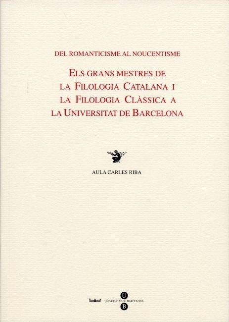 DEL ROMANTICISME AL NOUCENTISME. ELS GRANS MESTRES DE LA FILOLOGIA CATALANA I LA | 9788447528608 | JUFRESA MUÑOZ, MONTSERRAT/CABRÉ MONNE, ROSA/MALÉ I PEGUEROLES, JORDI