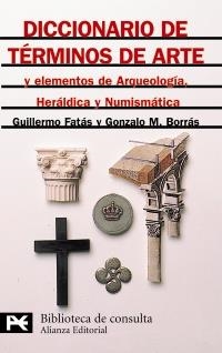 DICCIONARIO DE TÉRMINOS DE ARTE Y ELEMENTOS DE ARQUEOLOGÍA, HERÁLDICA Y NUMISMÁT | 9788420636573 | BORRÁS, GONZALO M./FATAS, GUILLERMO