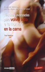 TÉCNICAS AVANZADAS PARA VOLVER LOCO A TU HOMBRE EN LA CAMA | 9788475563657 | ROBBINS, TINA