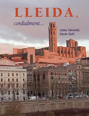 LLEIDA, CORDIALMENT... | 9788497792998 | VALLVERDÚ, JOSEP/GOÑI, XAVIER