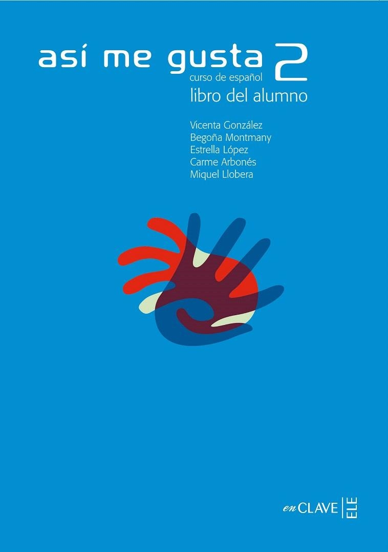 ASÍ ME GUSTA 2 - LIBRO DEL ALUMNO | 9782090343212 | ARBONÉS SOLA, CARME/GONZÁLEZ ARGUELLO, VICENTA/LÓPEZ LÓPEZ, ESTRELLA/LLOBERA, MIQUEL/MONTMANY, BEGOÑ