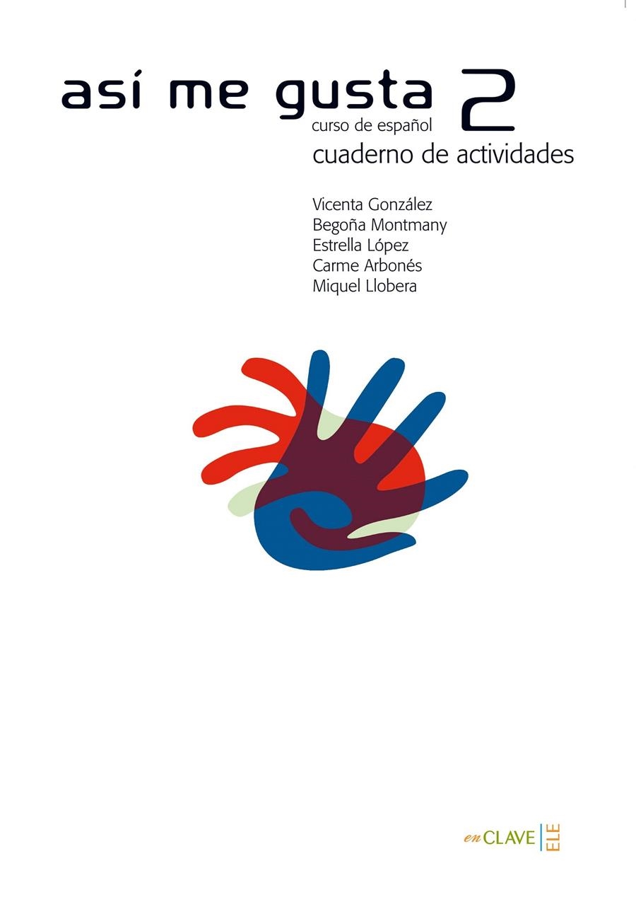 ASÍ ME GUSTA 2 - CUADERNO DE ACTIVIDADES | 9782090343229 | ARBONÉS SOLA, CARME/GONZÁLEZ ARGUELLO, VICENTA/LÓPEZ LÓPEZ, ESTRELLA/LLOBERA, MIQUEL/MONTMANY, BEGOÑ