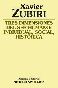 TRES DIMENSIONES DEL SER HUMANO: INDIVIDUAL, SOCIAL, HISTÓRICA | 9788420690889 | ZUBIRI, XAVIER