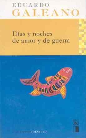 DÍAS Y NOCHES DE AMOR Y DE GUERRA | 9788432312069 | GALEANO, EDUARDO H.