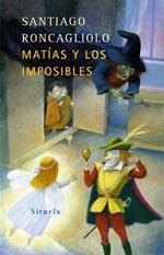 MATÍAS Y LOS IMPOSIBLES | 9788478449880 | RONCAGLIOLO, SANTIAGO