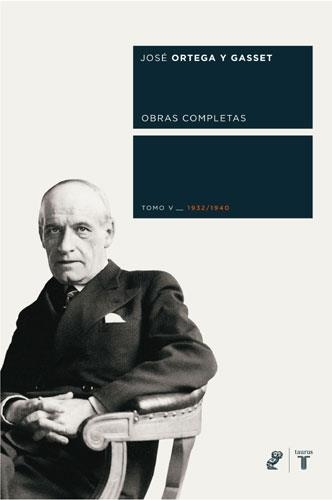 ORTEGA Y GASSET TOMO V 1932/1940 | 9788430606054 | ORTEGA Y GASSET, JOSE