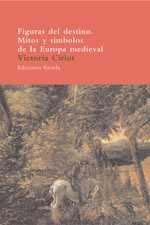 FIGURAS DEL DESTINO. MITOS Y SÍMBOLOS DE LA EUROPA MEDIEVAL | 9788478448364 | CIRLOT, VICTORIA