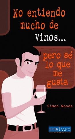 NO ENTIENDO MUCHO DE VINOS, PERO SÉ LO QUE ME GUSTA | 9788496054271 | WOODS, SIMON